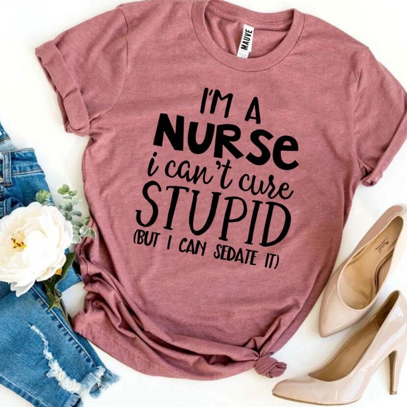 European And American Letter Print Short-sleeve I Am Nurse, But I Can't Cure My Stupid